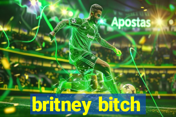 britney bitch